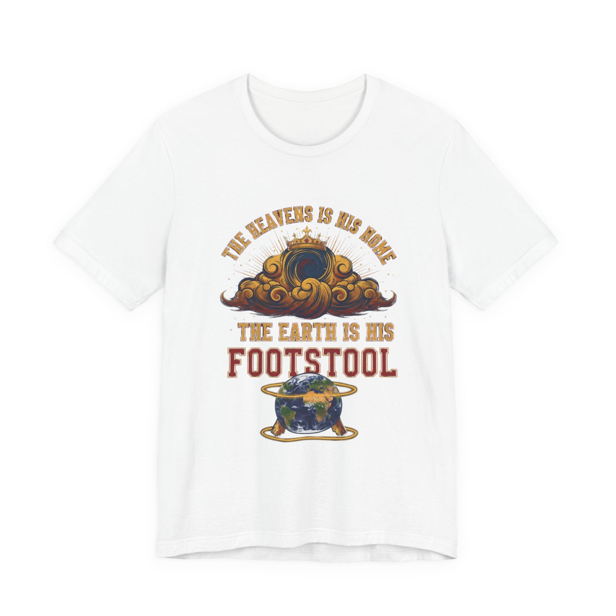 The Heavens Is His Home — "The Earth Is His Footstool" Faith T-Shirt