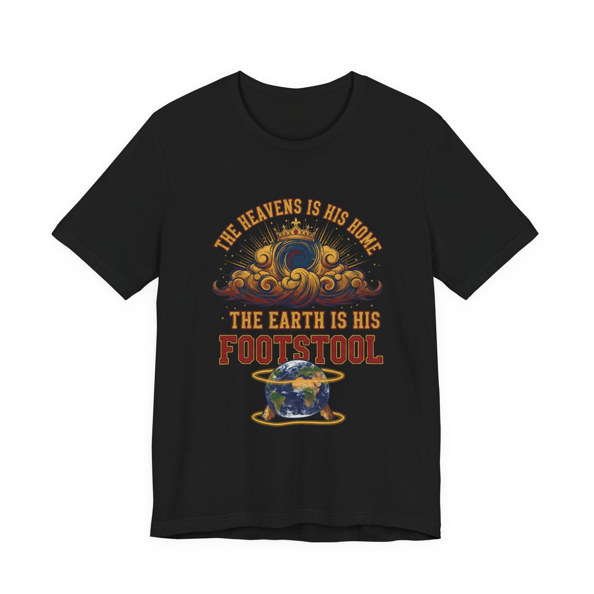 The Heavens Is His Home — "The Earth Is His Footstool" Faith T-Shirt