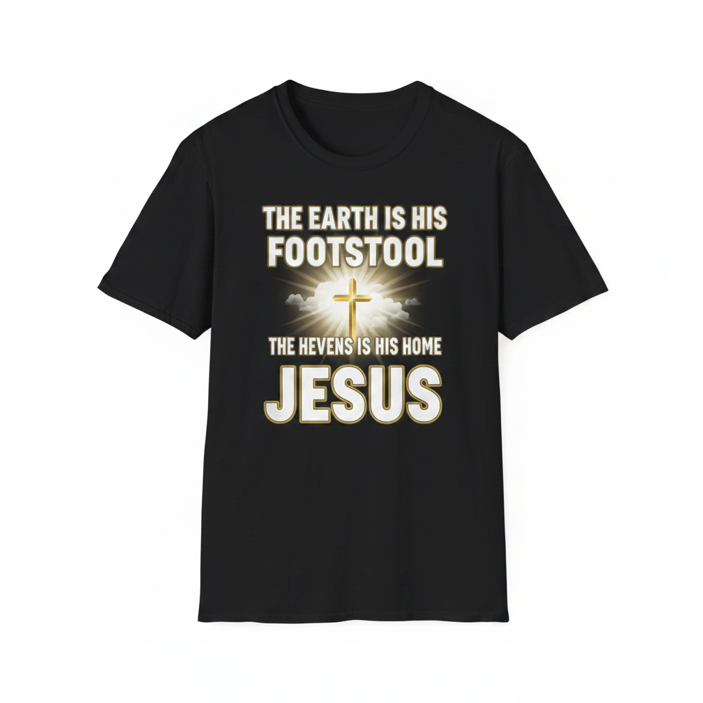 Christian Faith T-Shirt — "The Earth Is His Footstool" Graphic Tee