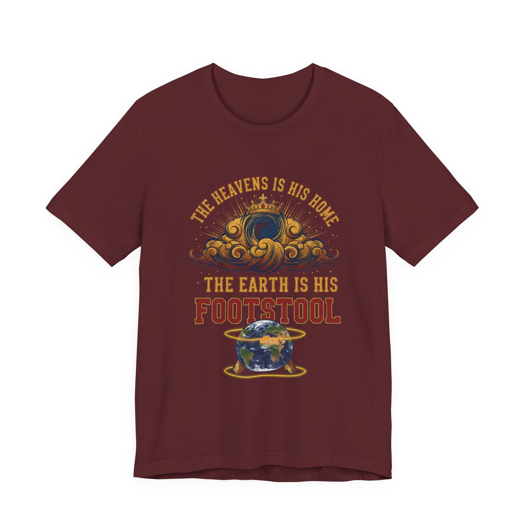 The Heavens Is His Home — "The Earth Is His Footstool" Faith T-Shirt