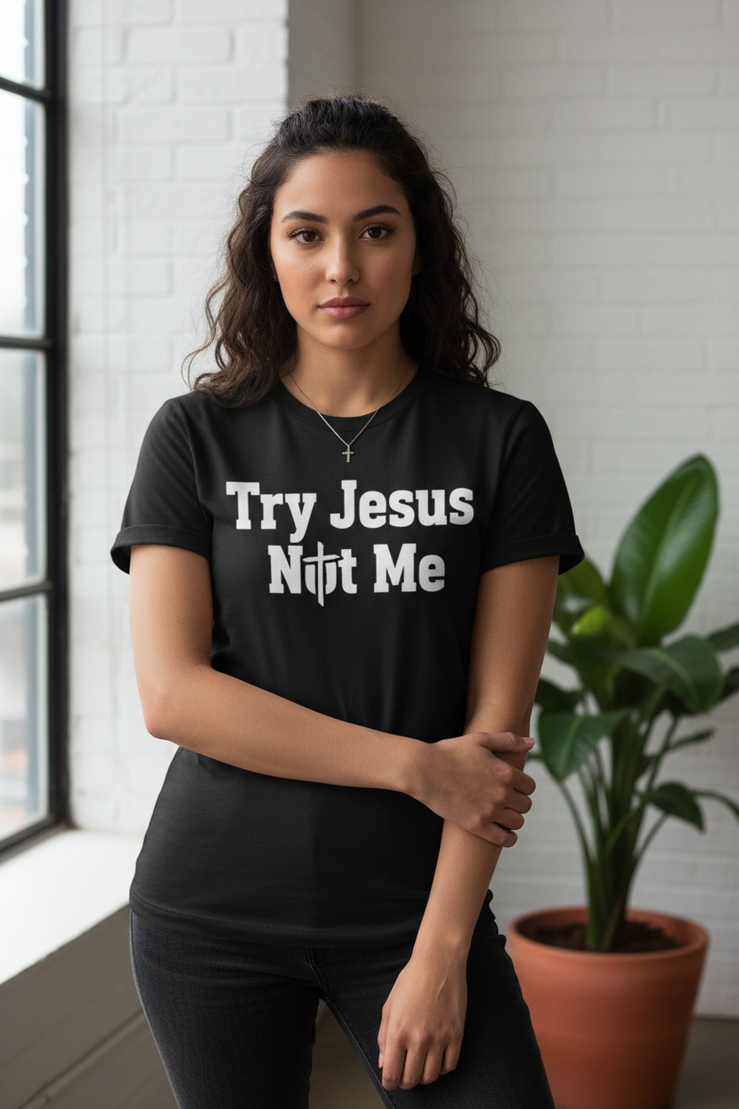 Woman wearing Try Jesus Not Me T-Shirt